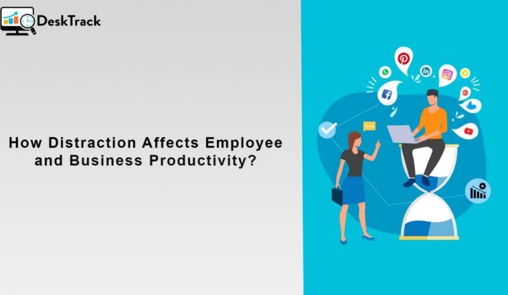 How Distraction Affects Employee And Business Productivity? | Productivity Monitoring Software India