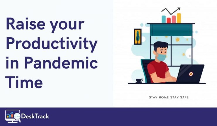 Raise Your Productivity In Pandemic Time | Productivity Monitoring Software