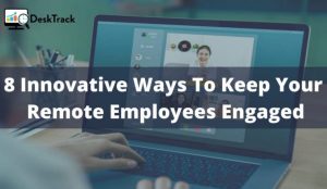 Keep Your Remote Employees Engaged With 8 Creative Ideas