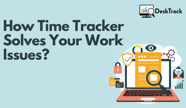 How Time Tracker Solves Your Workplace Issues?