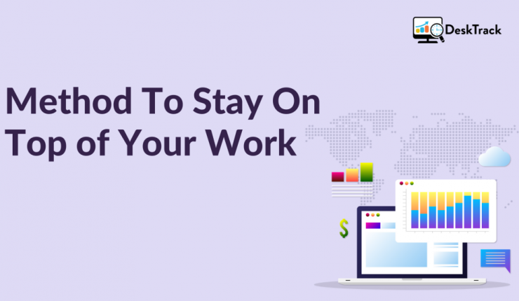 Methods To Stay On Top Of Your Work At Your Workplace | Time Tracking Software India