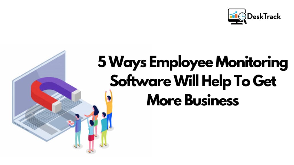 5 Methods Employee Monitoring Software Can Help Businesses