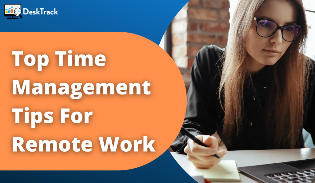 Time Management Tips For Remote Workers Top Time Management Tips For Remote Work | DeskTrack Blog