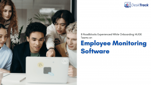 8 Roadblocks of Employee Monitoring Software Onboarding