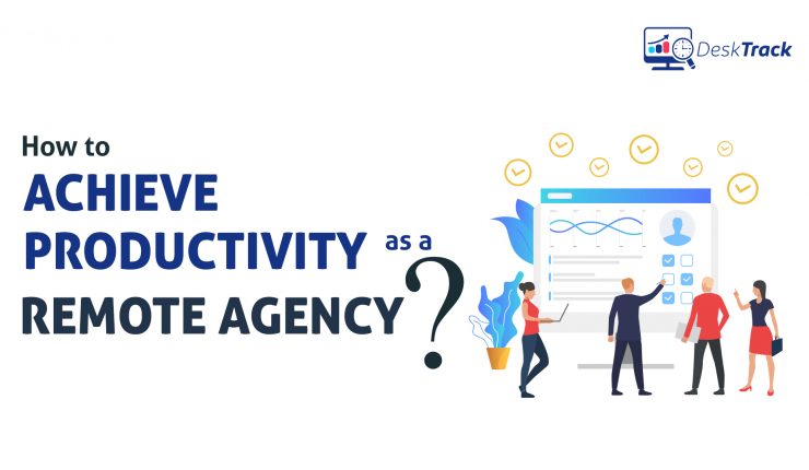 How to Achieve Productivity as a Remote Agency? | Productivity Monitoring Software