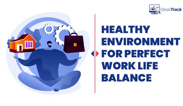 Healthy environment for perfect work life balance