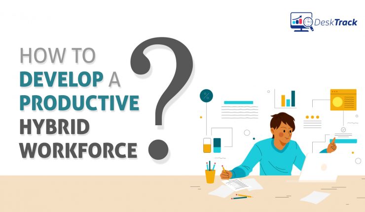 How To Develop a Productive Hybrid Workforce? | Productivity Monitoring Software