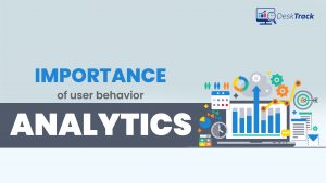 Importance of User Behavior Analytics : A Quick Guide