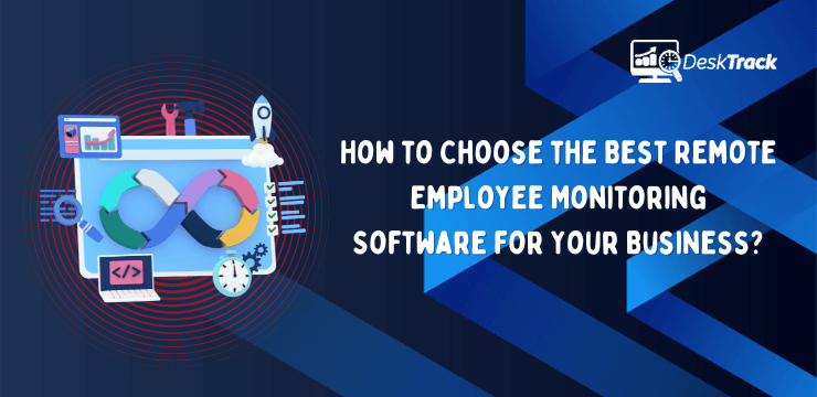 How to Choose the Best Remote Employee Monitoring Software for Your Business