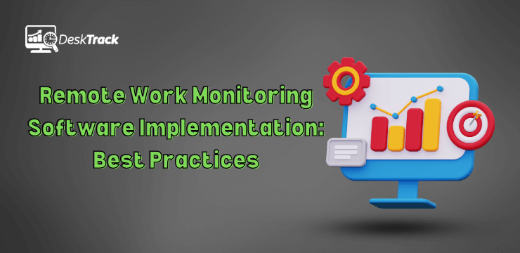 Remote Work Monitoring Software Implementation Best Practices