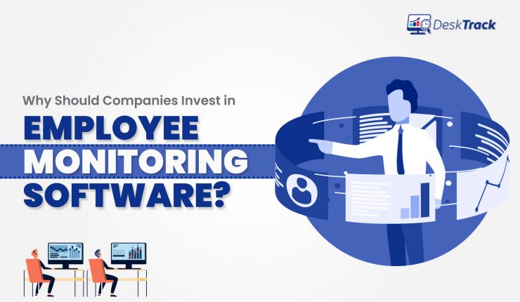 Why Should Companies Invest in Employee Monitoring Software?