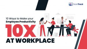 Top 10 Ways to Increase Employee Productivity 10x at Work