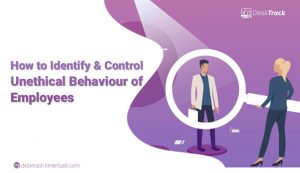 Ways to Identify & Control Unethical Behavior of Employees