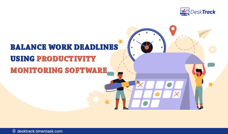 using-productivity-monitoring-software-to-balance-deadlines