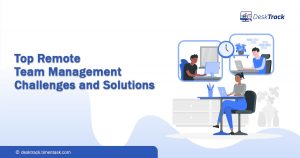 Top Remote Team Management Challenges and Solutions