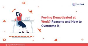 Feeling Demotivated at Work? Reasons and How to Overcome It