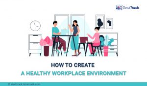 How to Create a Healthy Workplace Environment in Offices?
