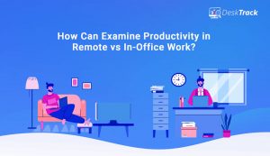 How Can Examine Productivity in Remote Vs Office Work?