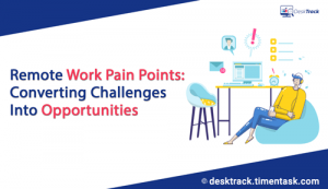 Remote Work Pain Points: Converting Challenges Into Opportunities