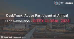 DeskTrack: Active Participant at Annual Tech Revolution – GITEX Global 2023