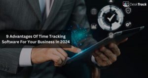 9 Advantages of Time Tracking Software for Your Business in 2024