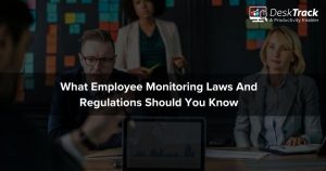 What Employee Monitoring Laws and Regulations Should You Know