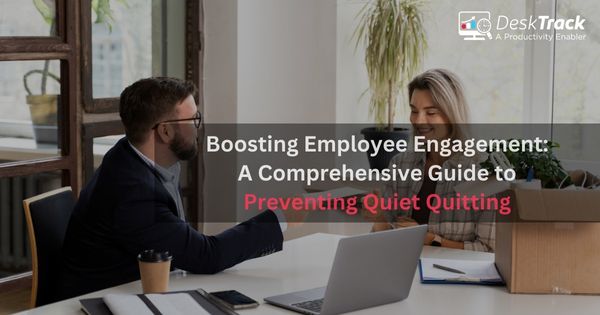 Boosting Employee Engagement: A Comprehensive Guide to Preventing Quiet Quitting