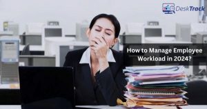 Managing Employee Workload in 2024: The Complete Guide