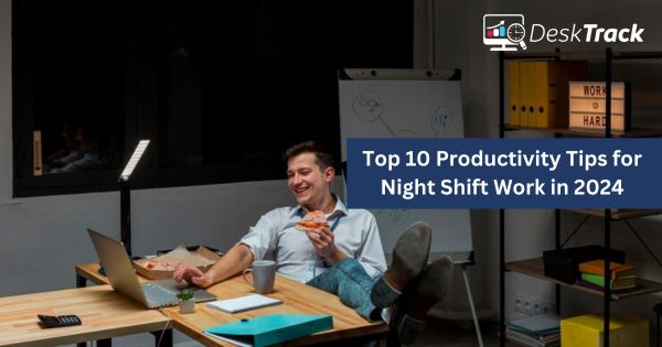Top 10 Productivity Tips for Night Shift Work in 2024