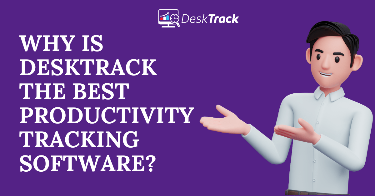 Why is DeskTrack the Best Productivity Tracking Software