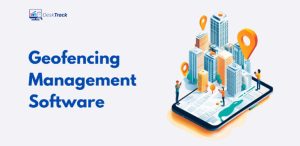 Geofencing Management Software: The Complete Guide