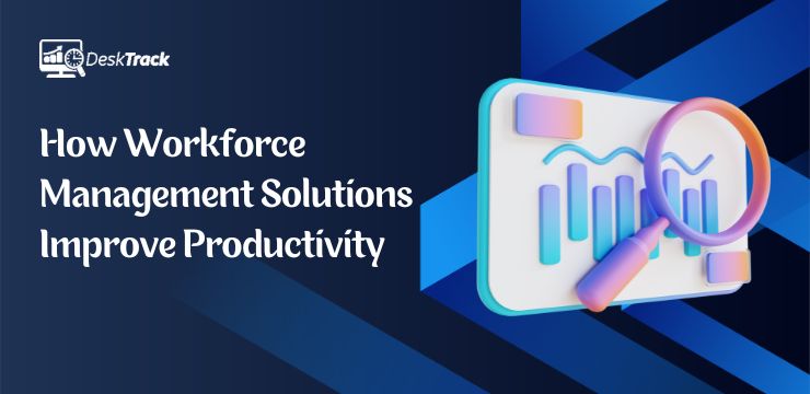 How Workforce Management Solutions Improve Productivity