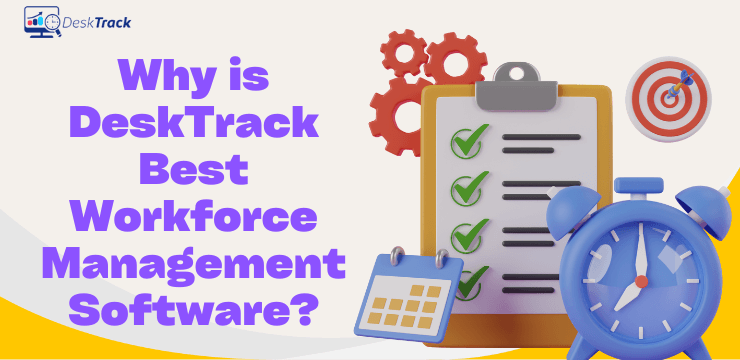 Why is DeskTrack the Best Workforce Management Software