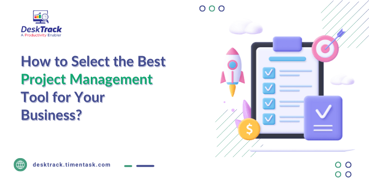 How to Select the Best Project Management Tool for Your Business?