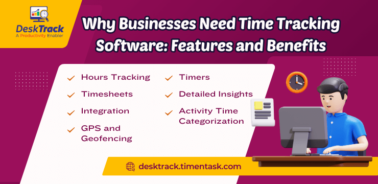 Why Businesses Need Time Tracking Software Features and Benefits