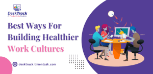 The Best Ways For Building Healthier Work Cultures in 2025
