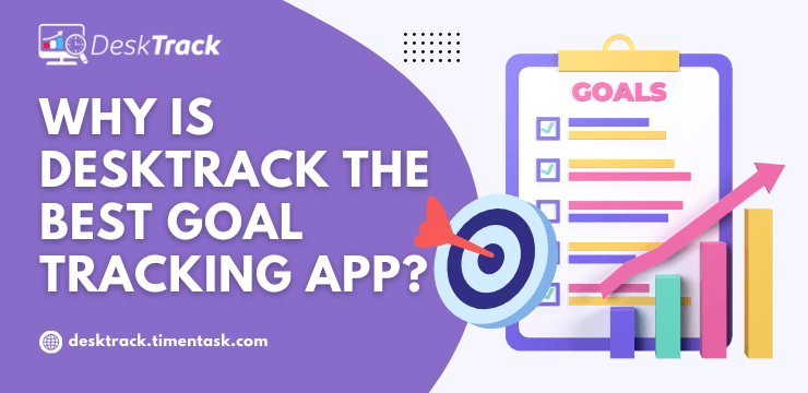 Why is DeskTrack the Best Goal Tracking App 