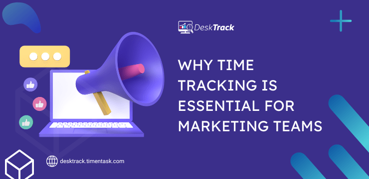 Why Time Tracking is Essential for Marketing Teams