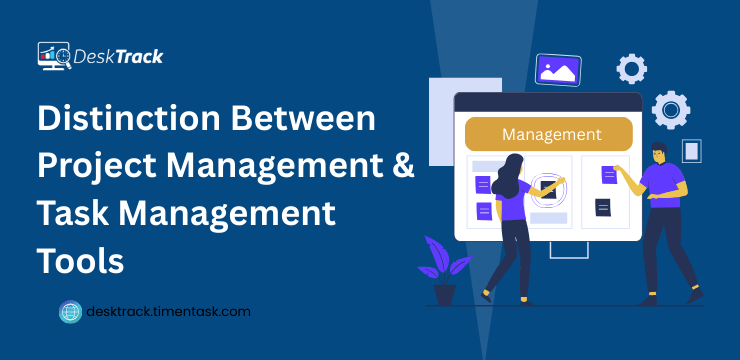 Distinction Between Project Management & Task Management Tools