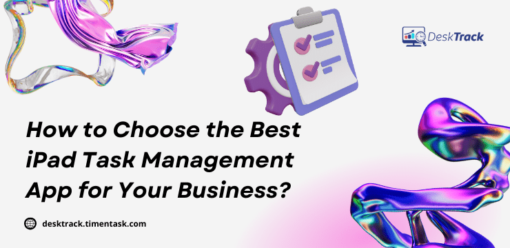 How to Choose the Best iPad Task Management App for Your Business