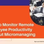 How to Monitor Remote Employee Productivity Without Micromanaging Your Team