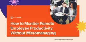 How to Monitor Remote Employee Productivity Without Micromanaging