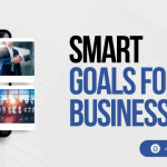 All You Need to Know About SMART Goals for Your Business